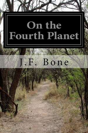 On the Fourth Planet de J. F. Bone