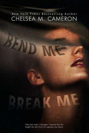 Bend Me, Break Me de Chelsea M. Cameron