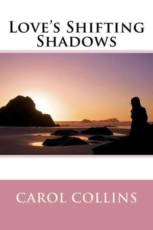 Love's Shifting Shadows de Carol Collins