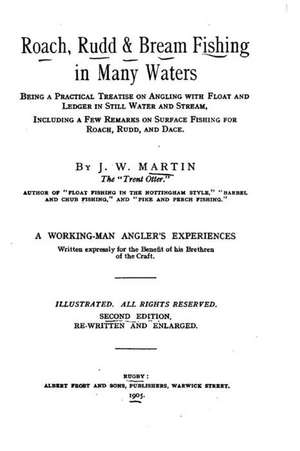 Roach, Rudd and Bream Fishing in Many Waters de J. W. Martin