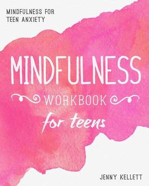 Mindfulness Workbook for Teens de Jenny Kellett