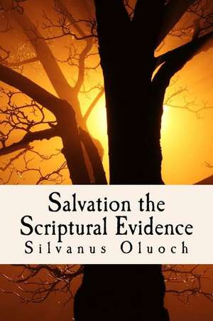 Salvation the Scriptural Evidence de Silvanus Oluoch