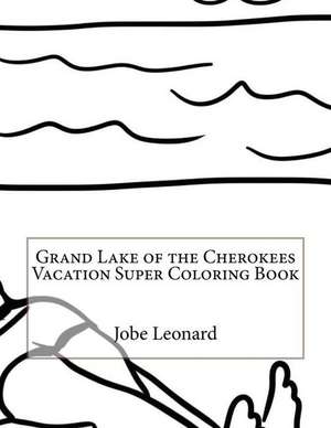 Grand Lake of the Cherokees Vacation Super Coloring Book de Jobe Leonard