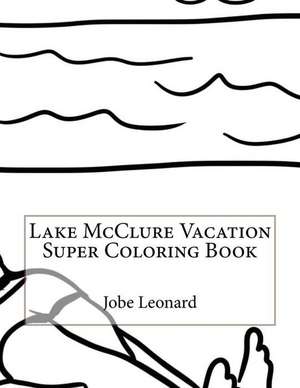 Lake McClure Vacation Super Coloring Book de Jobe Leonard