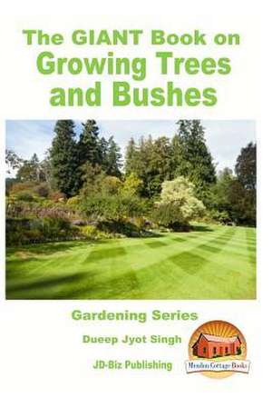 The Giant Book on Growing Trees and Bushes de Dueep Jyot Singh