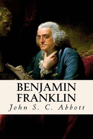 Benjamin Franklin de John S. C. Abbott