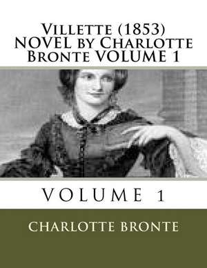 Villette (1853) Novel by Charlotte Bronte Volume 1 de Charlotte Bronte