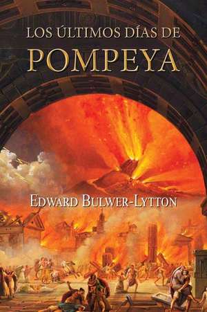 Los Ultimos Dias de Pompeya de Bulwer Lytton, Edward