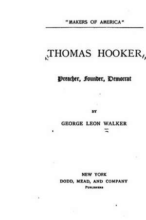 Thomas Hooker, Preacher, Founder, Democrat de George Leon Walker