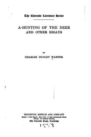 A-Hunting of the Deer, and Other Essays de Charles Dudley Warner