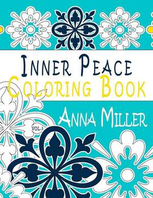 Inner Peace Coloring Book, Volume 3 de Anna Miller