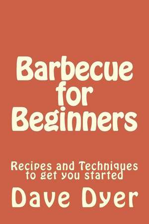 Barbecue for Beginners de Dave Dyer