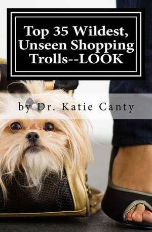 Top 35 Wildest, Unseen Shopping Trolls--Look de Dr Katie Canty