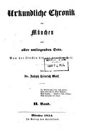 Urkundliche Chronik Und Geschichtlich-Statistisches Sachen- Und Personenadressbuch Von Munchen Und Aller Umliegenden Orte de Joseph Heinrich Wolf