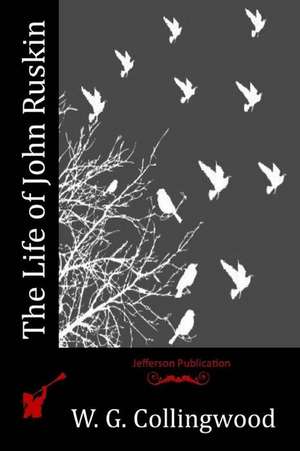 The Life of John Ruskin de W. G. Collingwood