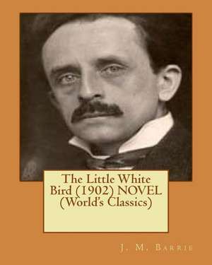 The Little White Bird (1902) Novel (World's Classics) de James Matthew Barrie