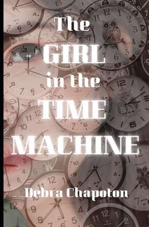 The Girl in the Time Machine de Debra Chapoton