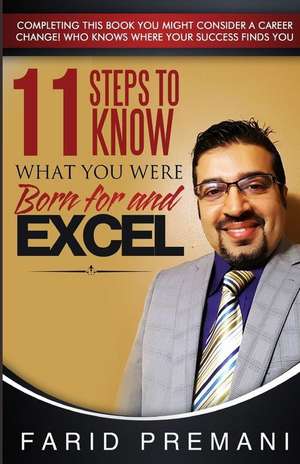 11 Steps to Know What You Were Born for and Excel! de Farid Premani