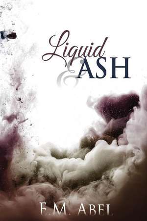 Liquid & Ash de E. M. Abel