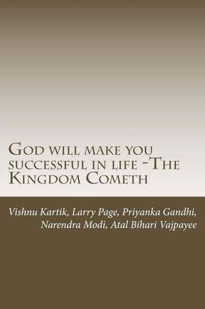 God Will Make You Successful in Life -The Kingdom Cometh de MR Vishnu Ganrau Kartik