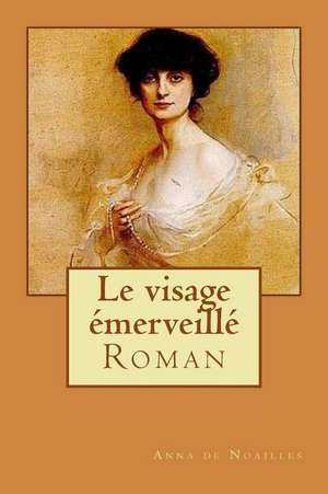 Le Visage Emerveille de Mrs Anna De Noailles