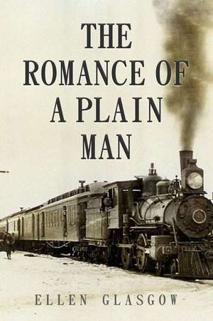 The Romance of a Plain Man de Ellen Glasgow