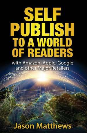 Self Publish to a World of Readers de Jason Matthews