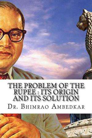 The Problem of the Rupee de Dr Bhimrao Ramji Ambedkar