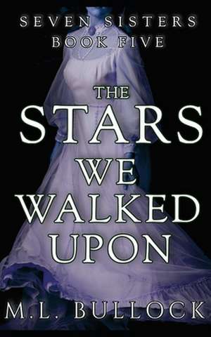 The Stars We Walked Upon de M. L. Bullock