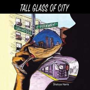 Tall Glass of City de Shatoya Harris