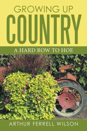 Growing Up Country de Arthur Ferell Wilson