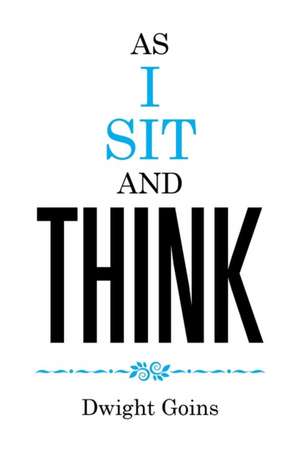 As I Sit and Think de Dwight Goins
