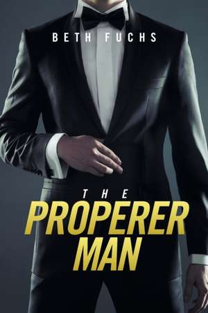 The Properer Man de Beth Fuchs