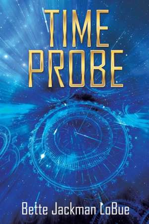 TIME PROBE de Bette Jackman Lobue
