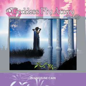 Goddess Fly Away de Evangeline Cain