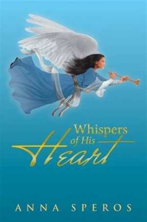 Whispers of His Heart de Anna Speros