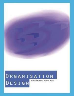 Organisation Design de Abdul Khalid Abdul Aziz