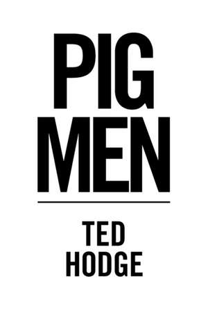 Pig Men de Ted Hodge