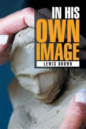 IN HIS OWN IMAGE de Lewis Brown