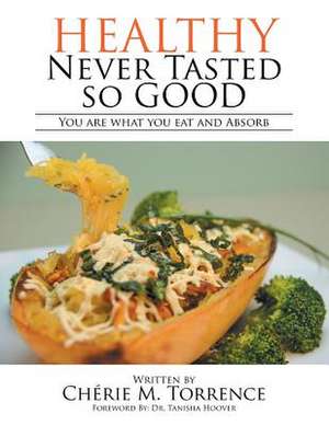 Healthy Never Tasted So Good de Torrence, Cherie M.