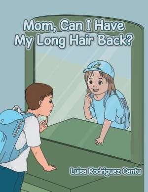 Mom, Can I Have My Long Hair Back? de Luisa Rodriguez Cantu