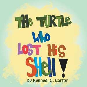 The Turtle Who Lost His Shell de Carter, Kennedi C.