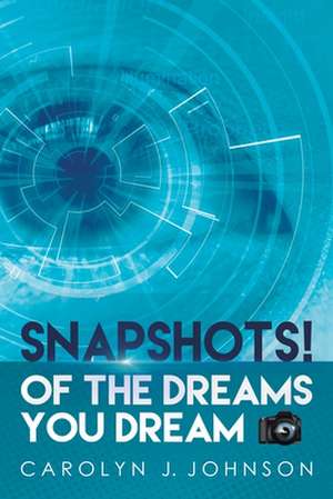 Snapshots! de Carolyn J. Johnson