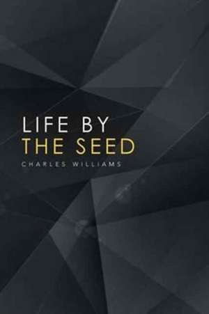 Life by the Seed de Charles Williams