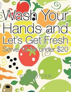 Wash Your Hands and Let's Get Fresh de C. Trotter