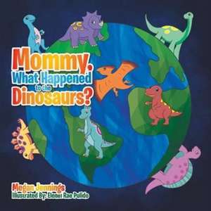 Mommy, What Happened to the Dinosaurs? de Jennings, Megan