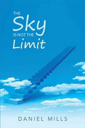 The Sky Is Not the Limit de Daniel Mills