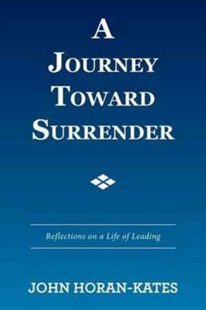 A Journey Toward Surrender de John Horan-Kates