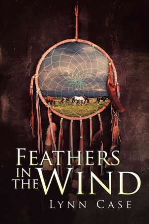 Feathers in the Wind de Lynn Case