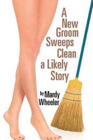 A New Groom Sweeps Clean a Likely Story de Wheeler, Mardy